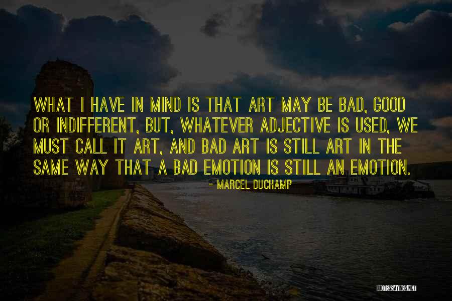 Good Art Bad Art Quotes By Marcel Duchamp