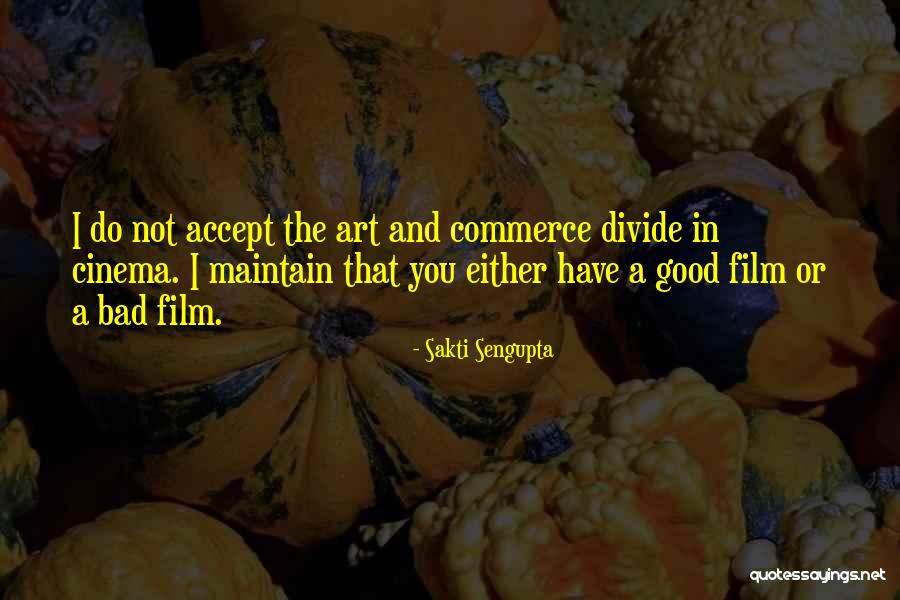 Good Art Bad Art Quotes By Sakti Sengupta