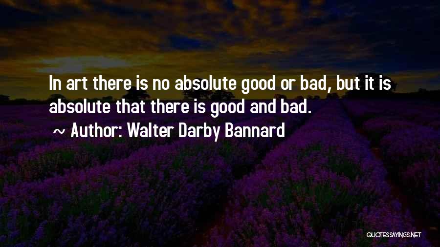 Good Art Bad Art Quotes By Walter Darby Bannard