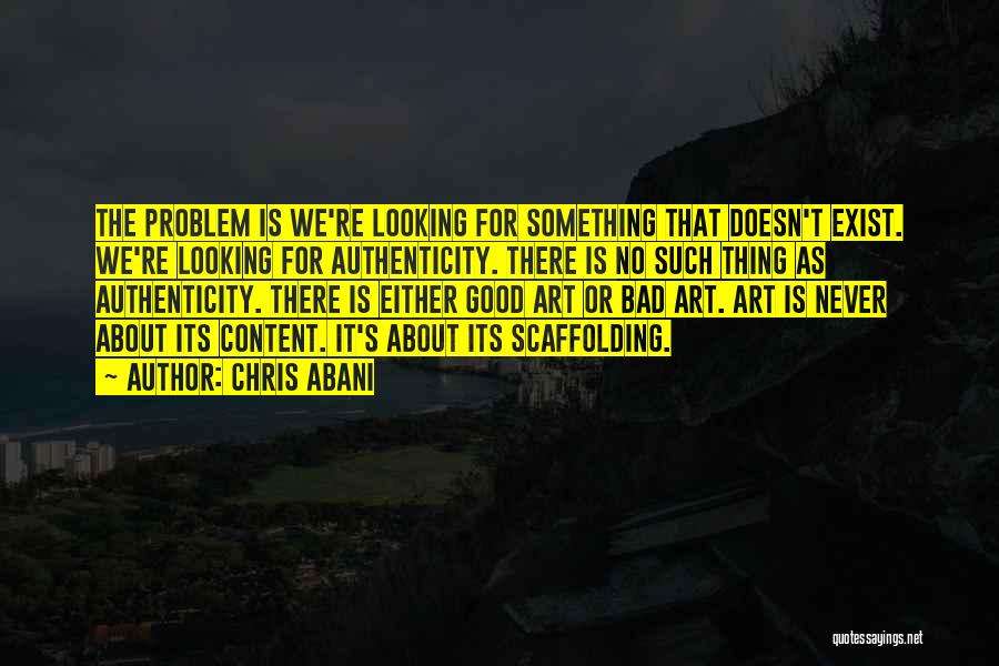 Good Art Is Quotes By Chris Abani