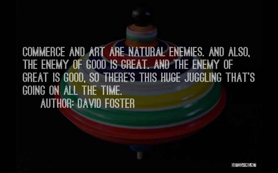 Good Art Is Quotes By David Foster