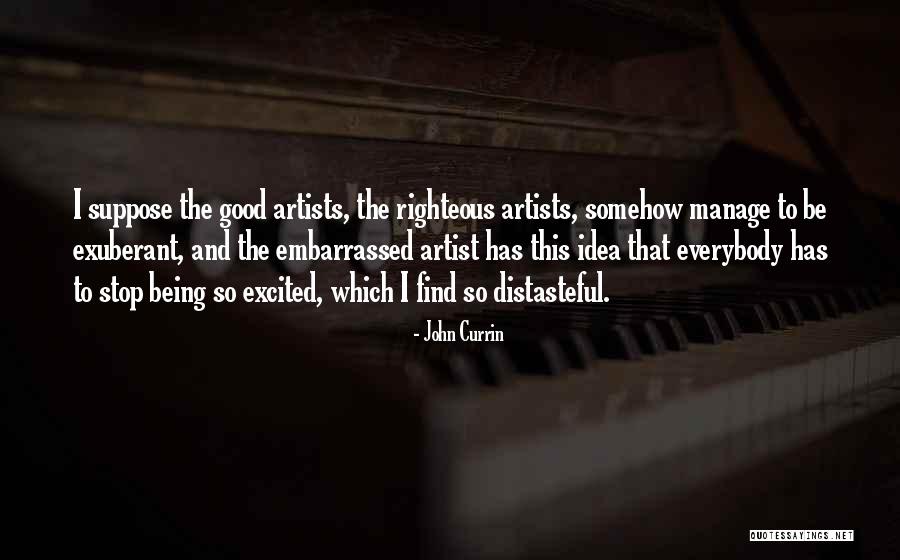 Good Artists Quotes By John Currin Good Artists Quotes By John Currin