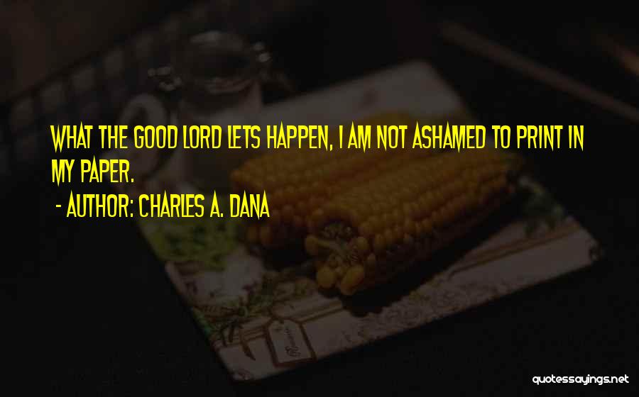 Good Ashamed Quotes By Charles A. Dana