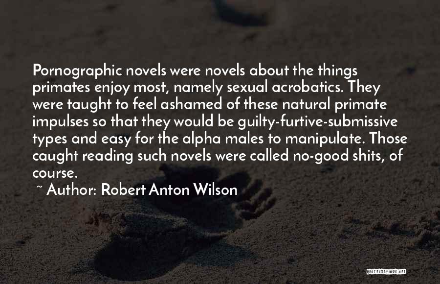 Good Ashamed Quotes By Robert Anton Wilson