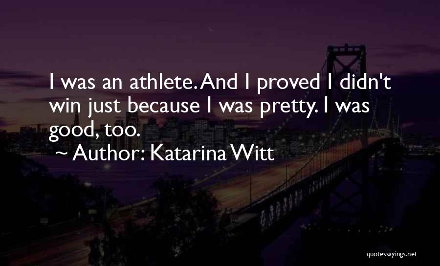 Good Athlete Quotes By Katarina Witt