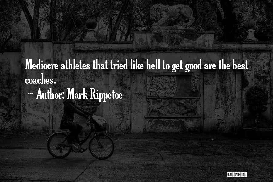Good Athlete Quotes By Mark Rippetoe