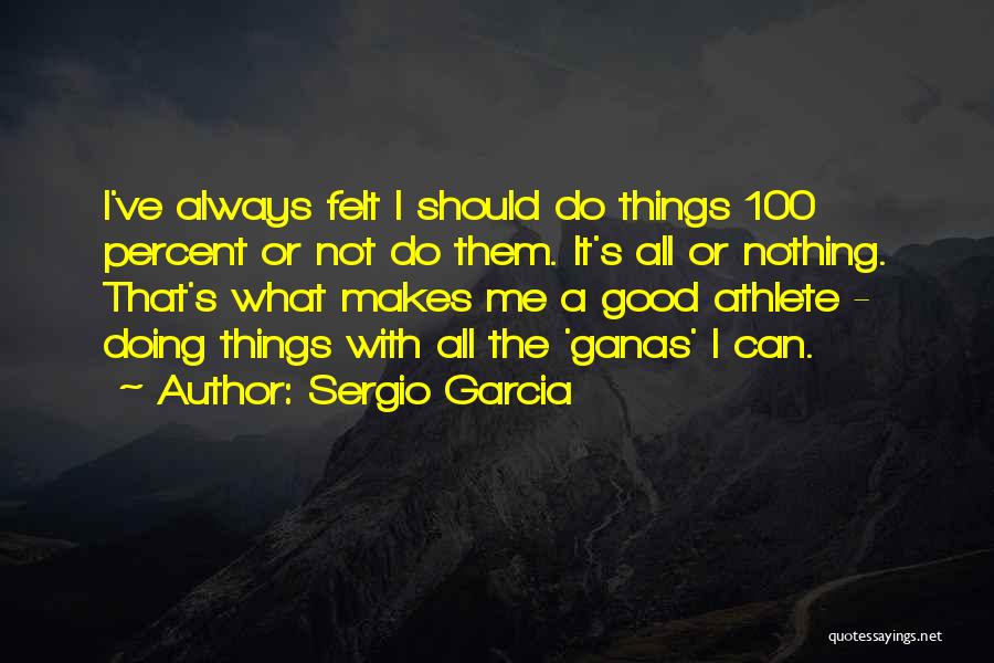 Good Athlete Quotes By Sergio Garcia