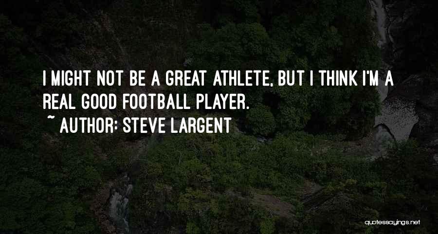Good Athlete Quotes By Steve Largent