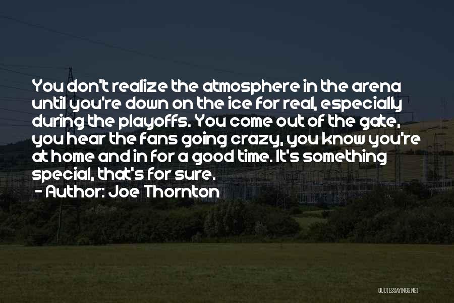 Good Atmosphere Quotes By Joe Thornton