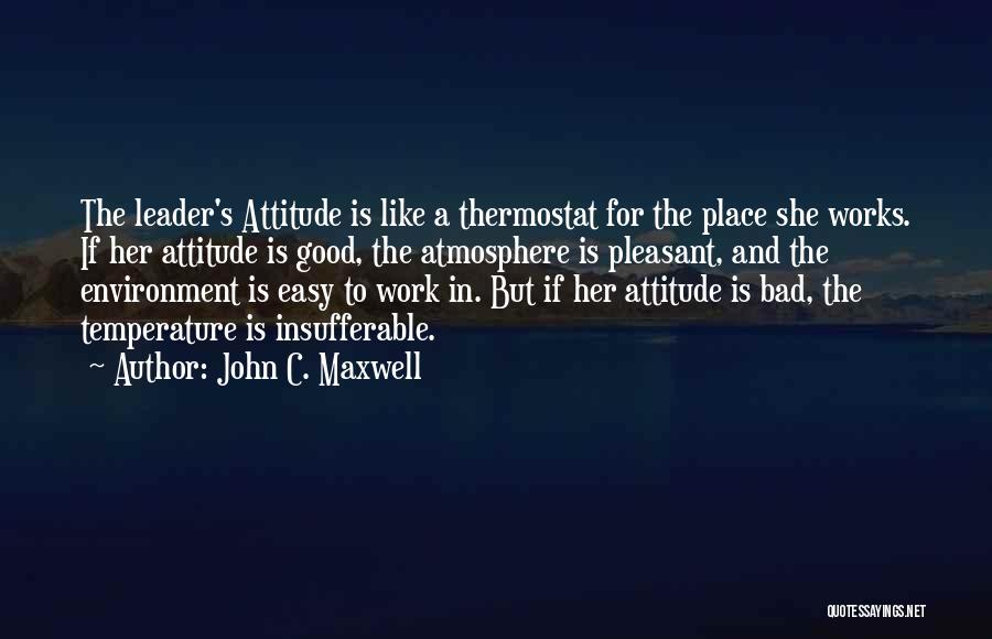 Good Atmosphere Quotes By John C. Maxwell