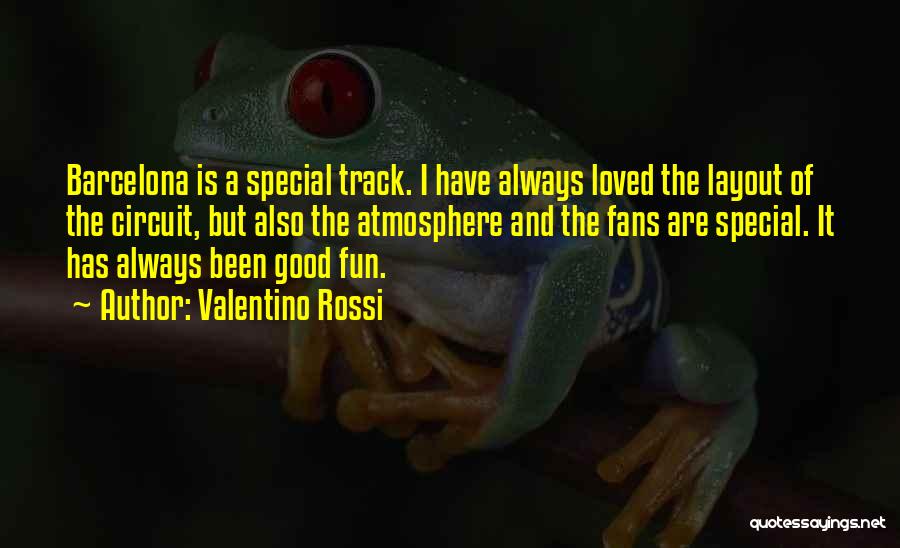 Good Atmosphere Quotes By Valentino Rossi