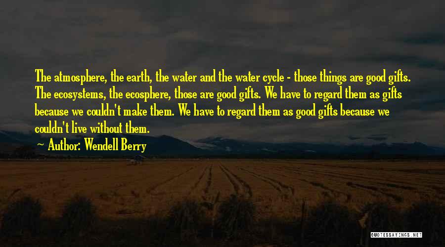 Good Atmosphere Quotes By Wendell Berry