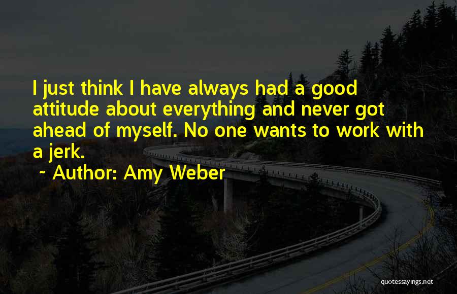 Good Attitude At Work Quotes By Amy Weber