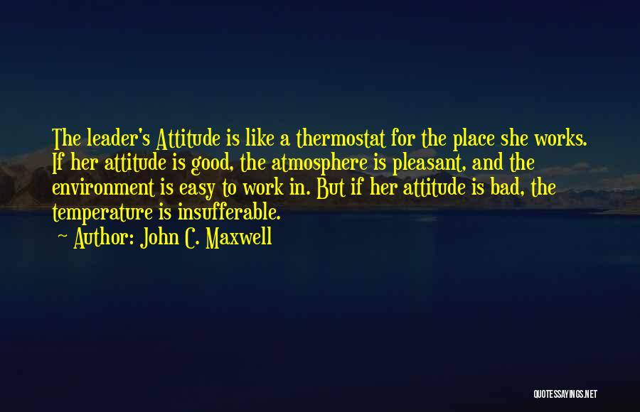 Good Attitude At Work Quotes By John C. Maxwell