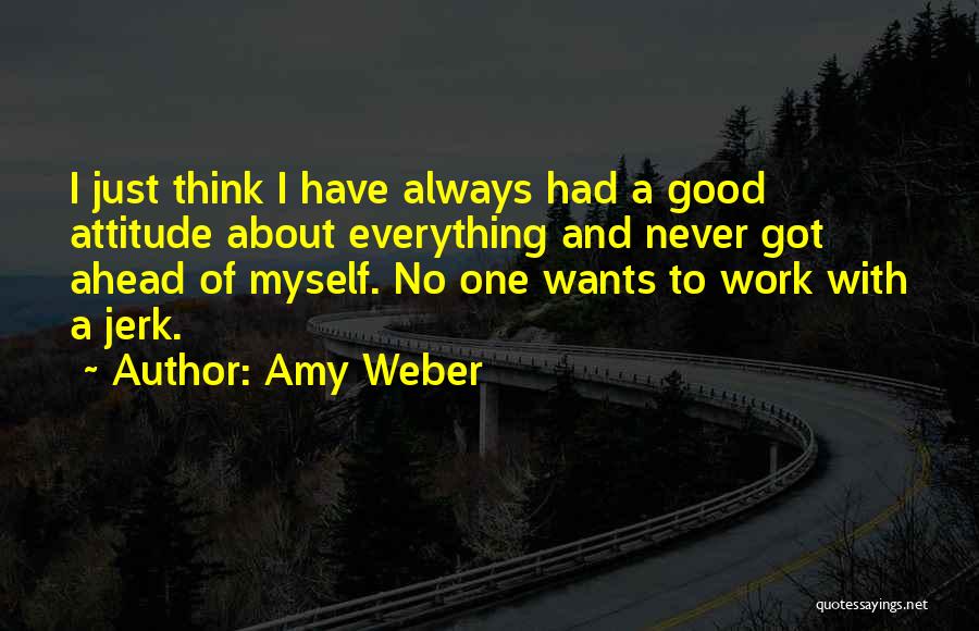 Good Attitude Quotes By Amy Weber