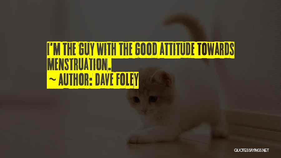 Good Attitude Quotes By Dave Foley