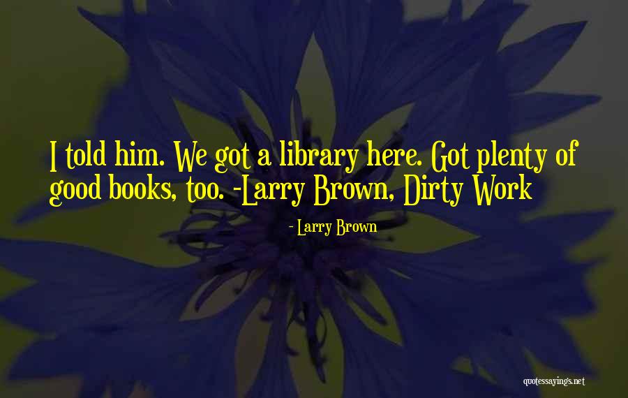 Good Authors Quotes By Larry Brown Good Authors Quotes By Larry Brown