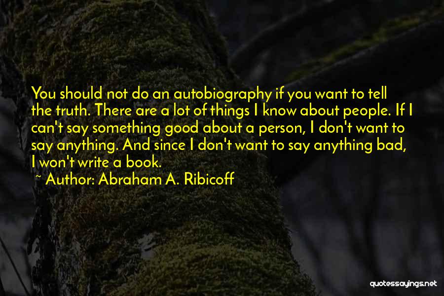 Good Autobiography Quotes By Abraham A. Ribicoff