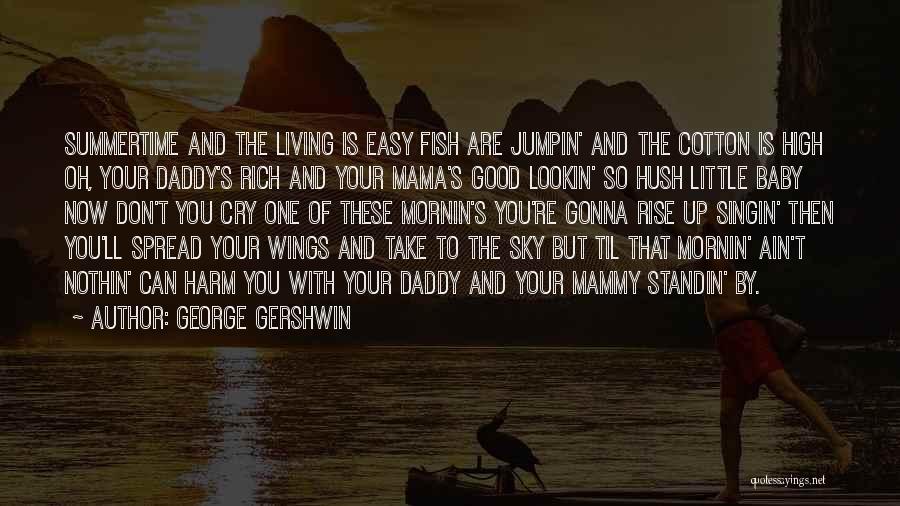 Good Baby Daddy's Quotes By George Gershwin
