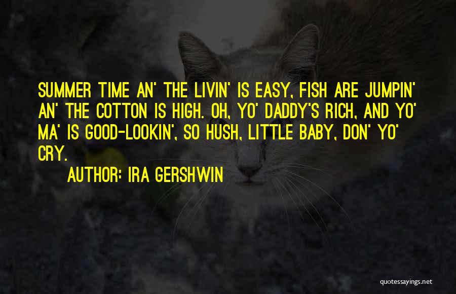 Good Baby Daddy's Quotes By Ira Gershwin