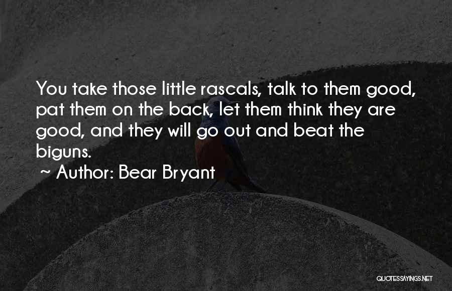 Good Back Talk Quotes By Bear Bryant