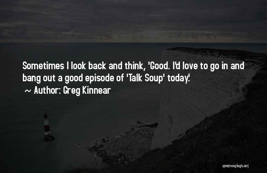 Good Back Talk Quotes By Greg Kinnear