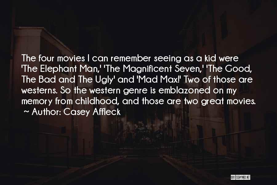 Good Bad And Ugly Quotes By Casey Affleck