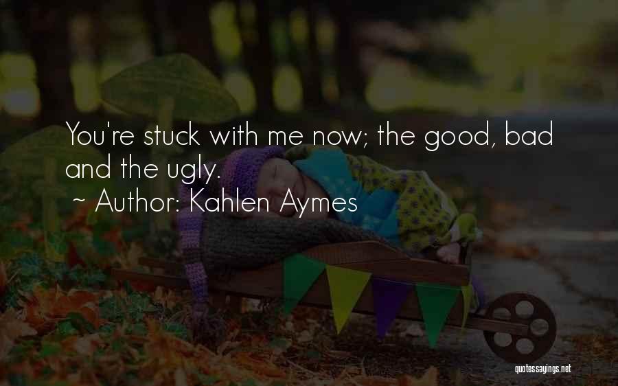 Good Bad And Ugly Quotes By Kahlen Aymes