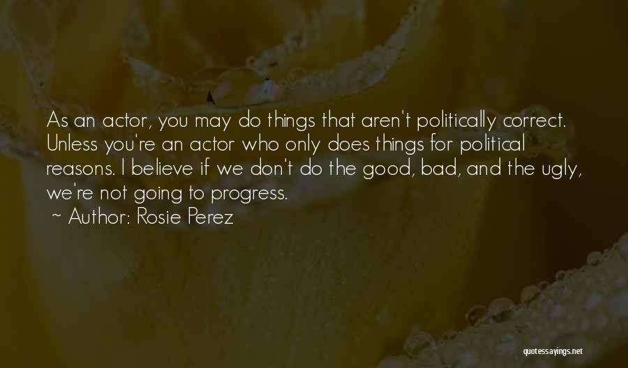 Good Bad And Ugly Quotes By Rosie Perez