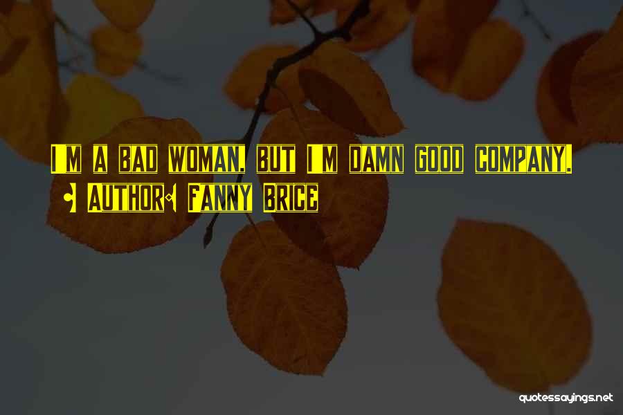 Good Bad Company Quotes By Fanny Brice