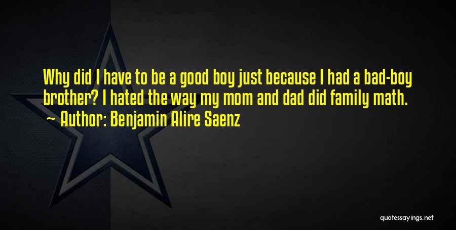 Good Bad Family Quotes By Benjamin Alire Saenz