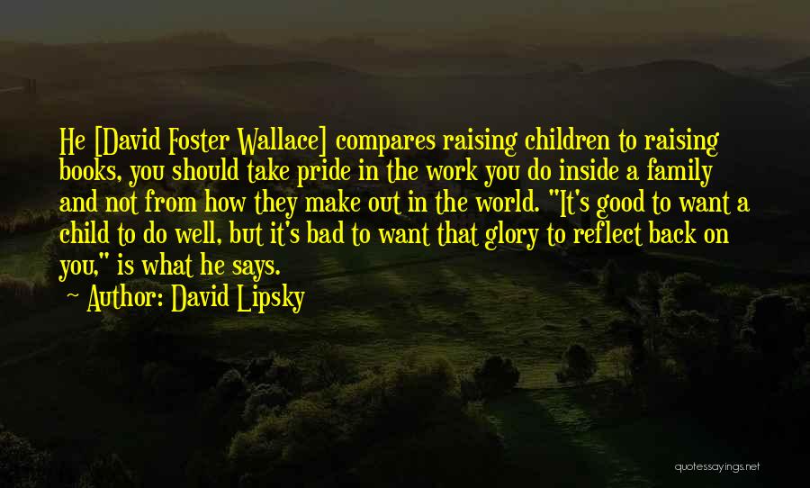 Good Bad Family Quotes By David Lipsky