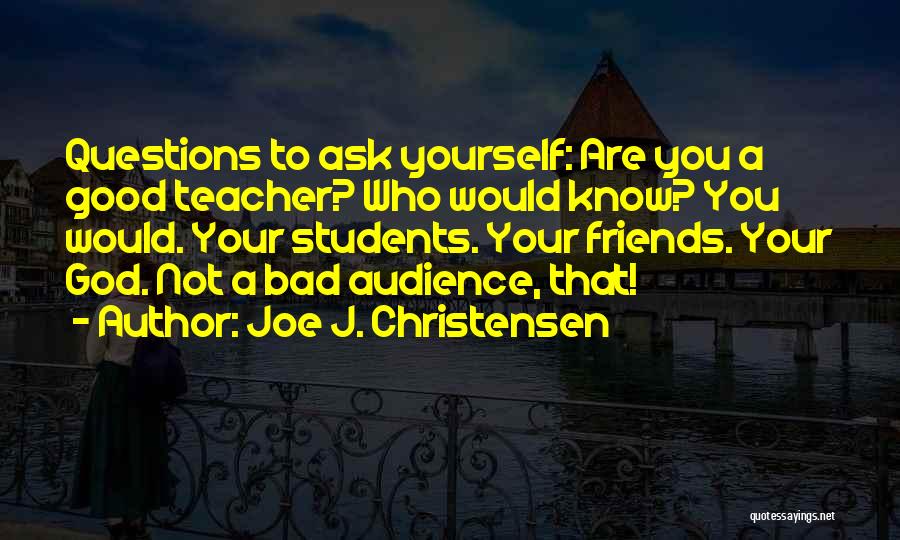 Good Bad Friends Quotes By Joe J. Christensen