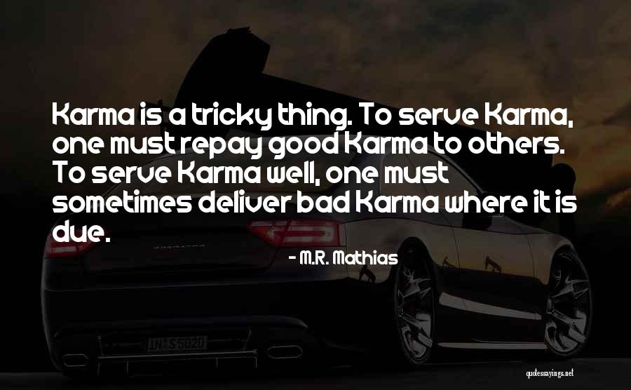 Good Bad Karma Quotes By M.R. Mathias Good Bad Karma Quotes By M.R. Mathias