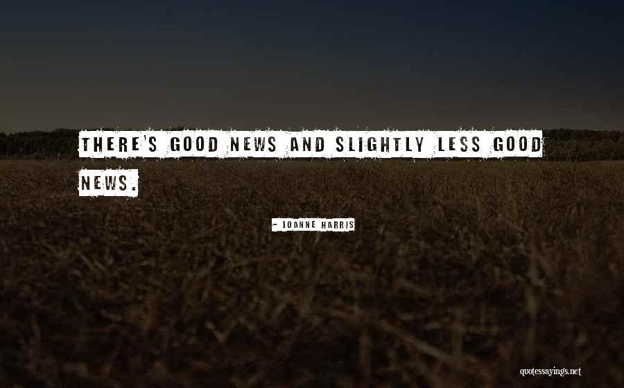 Good Bad News Quotes By Joanne Harris Good Bad News Quotes By Joanne Harris