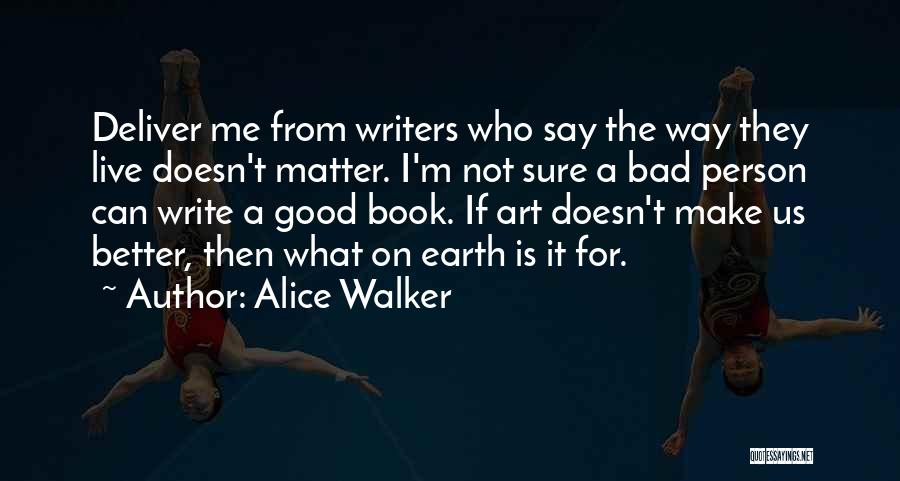 Good Bad Person Quotes By Alice Walker