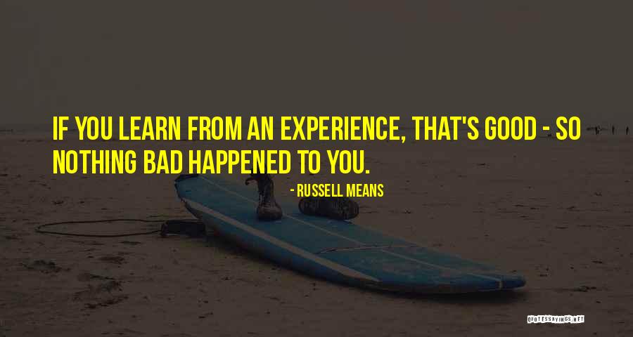 Good Bad Quotes By Russell Means Good Bad Quotes By Russell Means