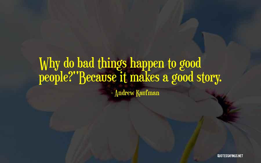 Good Bad Things Quotes By Andrew Kaufman