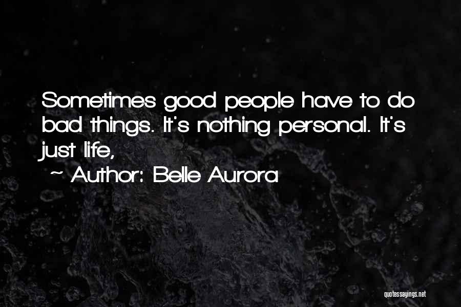 Good Bad Things Quotes By Belle Aurora