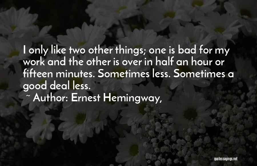 Good Bad Things Quotes By Ernest Hemingway,