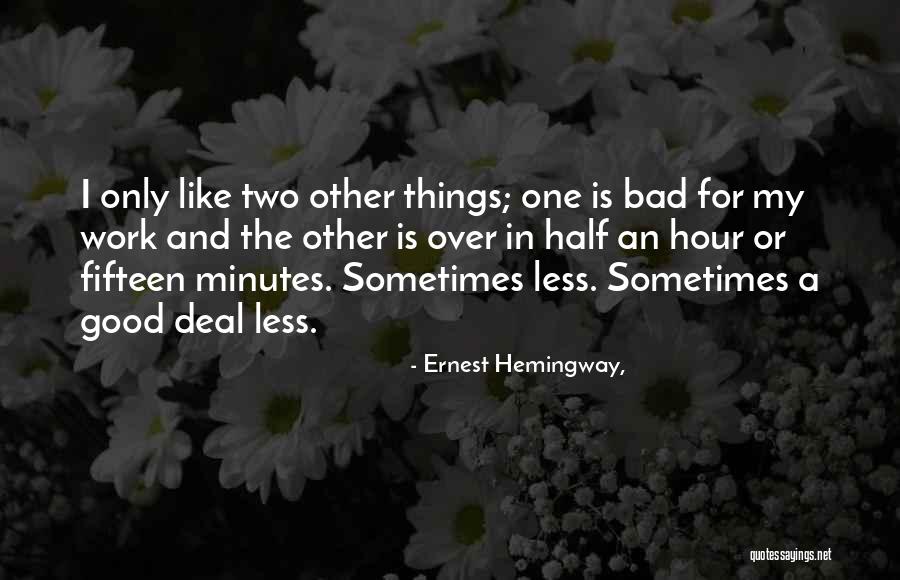 Good Bad Things Quotes By Ernest Hemingway,