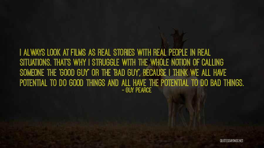 Good Bad Things Quotes By Guy Pearce Good Bad Things Quotes By Guy Pearce
