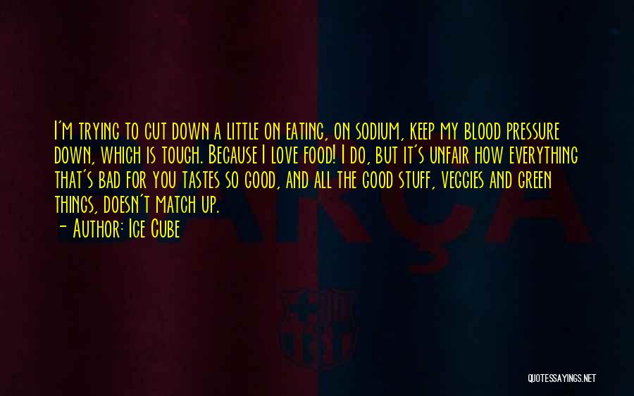 Good Bad Things Quotes By Ice Cube