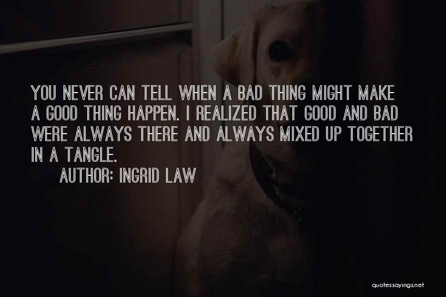 Good Bad Things Quotes By Ingrid Law
