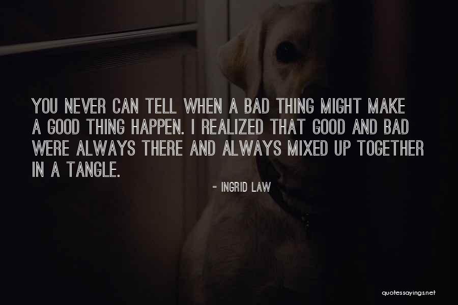 Good Bad Things Quotes By Ingrid Law