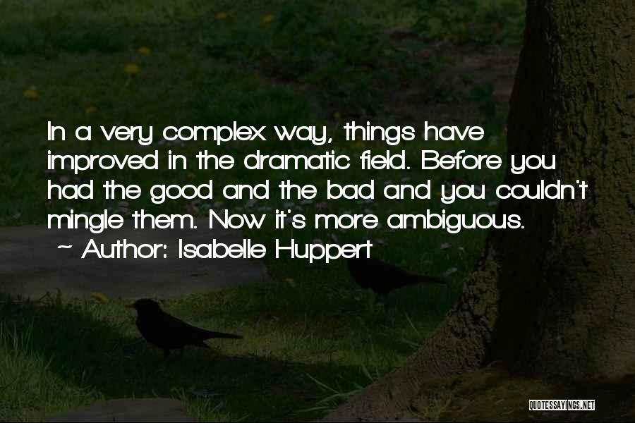 Good Bad Things Quotes By Isabelle Huppert