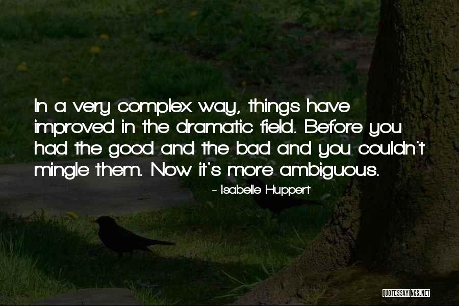 Good Bad Things Quotes By Isabelle Huppert Good Bad Things Quotes By Isabelle Huppert