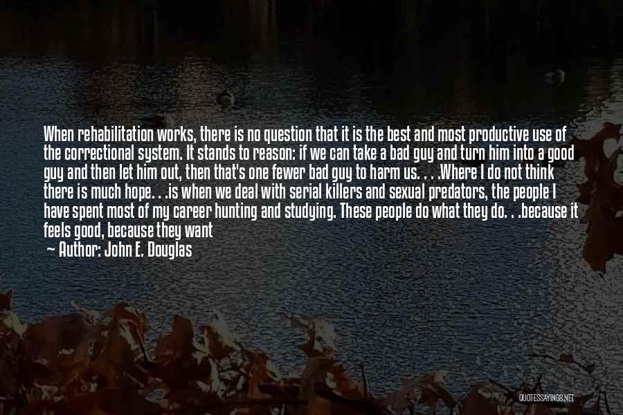 Good Bad Things Quotes By John E. Douglas