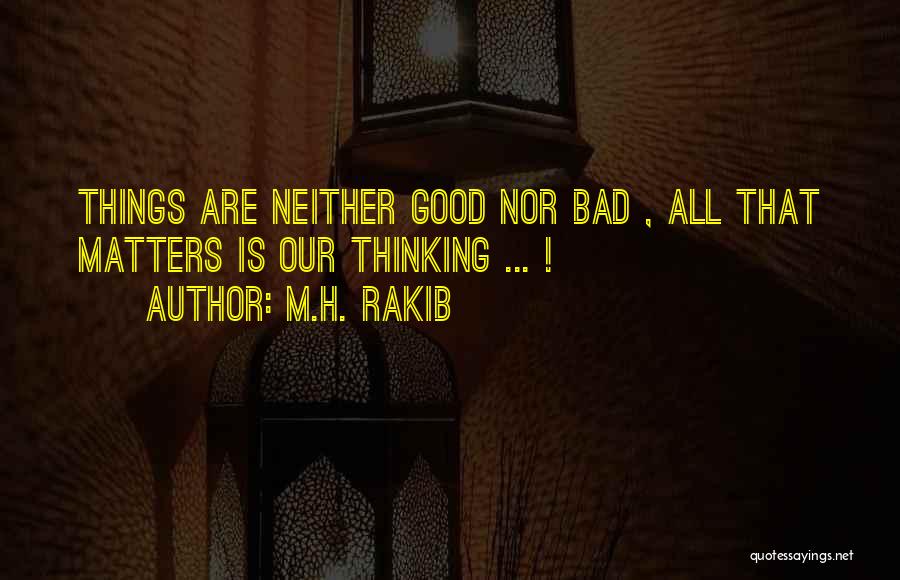 Good Bad Things Quotes By M.H. Rakib