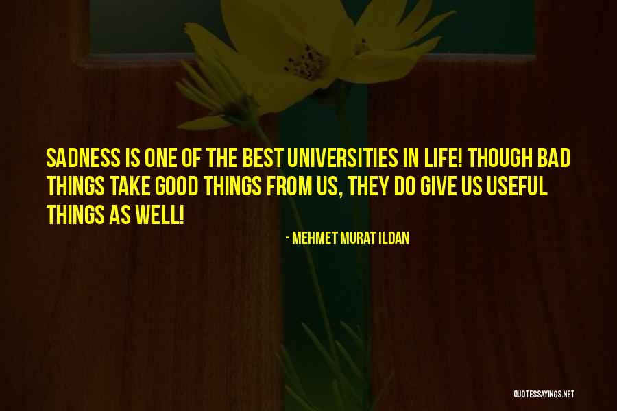 Good Bad Things Quotes By Mehmet Murat Ildan Good Bad Things Quotes By Mehmet Murat Ildan